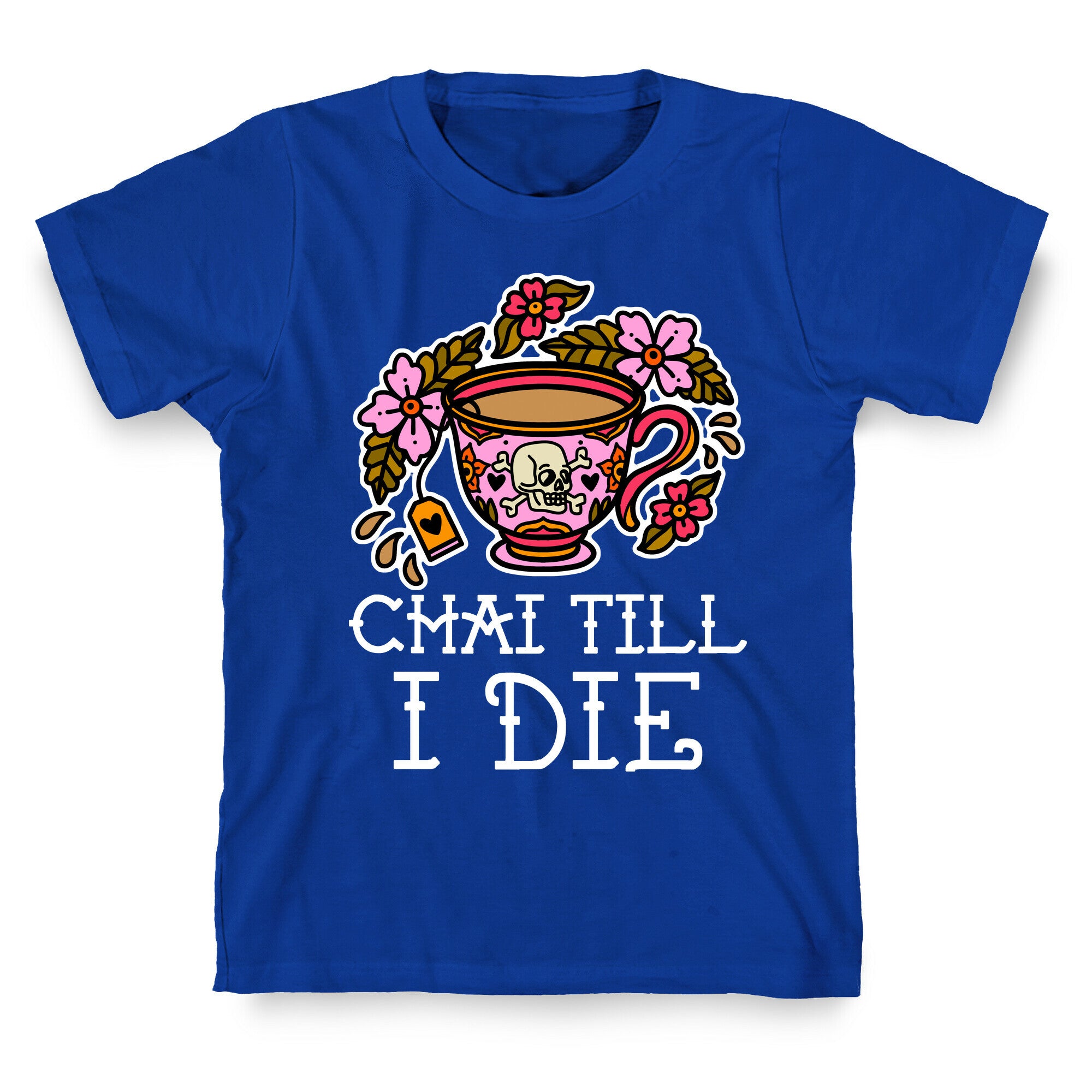 Chai Till I Die T-Shirt